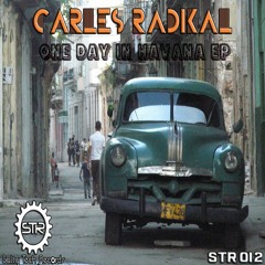 STR 012 Carles Radikal - One Day In Havana (Original Mix)
