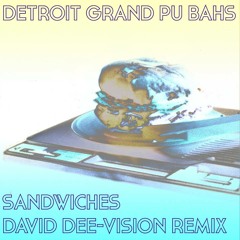 Detroit Grand Pu Bahs - Sandwiches - David Dee-Vision Edit "FREE DOWNLOAD"