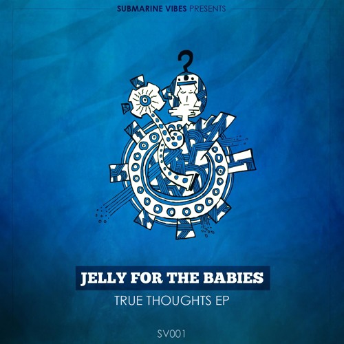 Jelly For The Babies - True Thoughts (Original Mix)