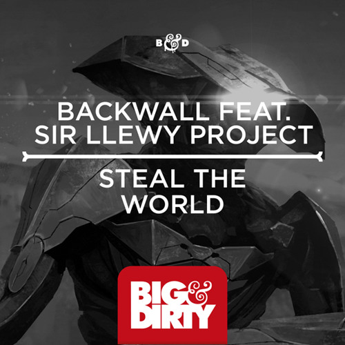 Backwall feat. Sir Llewy Project - Steal The World (Preview) [Big & Dirty Recordings]