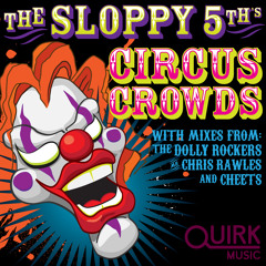 The Sloppy 5th's - Circus Crowds (Chris Rawles Remix)