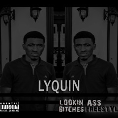 Lyquin -Lookin Ass Bitches