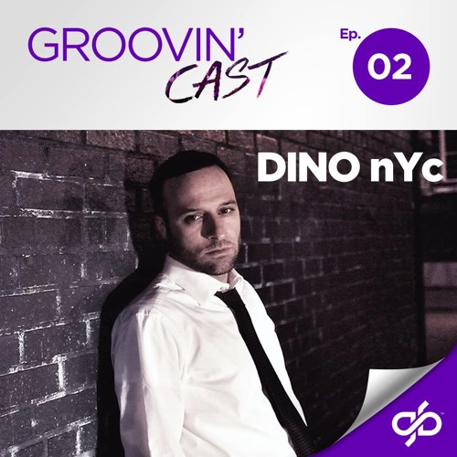 Groovin' Cast 002 - Dino nYc