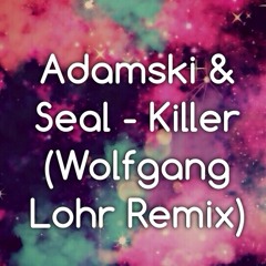 Adamski & Seal - Killer (Wolfgang Lohr Remix)