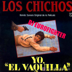 El Vaquilla - Los Chichos (DJ Eurofighter remix)