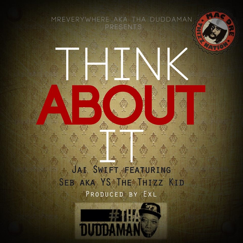 Jai Swift ft. Seb - Think About It (prod Exl) [THIZZLER.com]