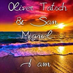Oliver Tatsch & San Miguel - I am