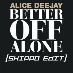 Laidback Luke & Deorro vs Alice Deejay - Better Off Alone (Shippo Edit)