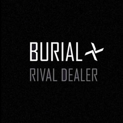 Burial - Rival Dealer EP