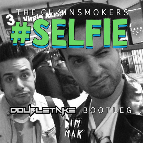 The Chainsmokers - #Selfie (Doubletake Bootleg)