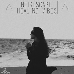Noisescape. // Healing Vibes