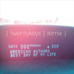 Best Day Of My Life [twentykeys remix] - American Authors