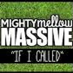 Mighty Mellow Massive - IF I CALLED