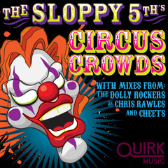 The Sloppy 5th's - Circus Crowds (The Dolly Rockers Remix)
