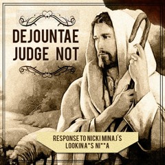 Judge Not (Looking A*s Ni**a Response)