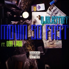 Movin So Fast(ft.Don Lago) (free download)