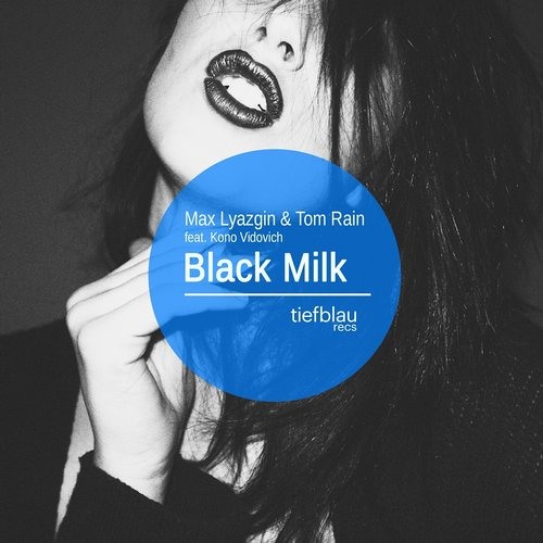 Black Milk by Max Lyazgin & Tom Rain ft. Kono Vidovic