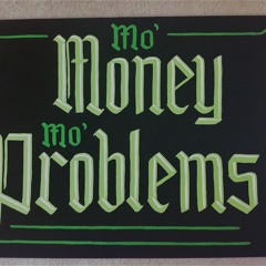 Mo Money Mo Problems