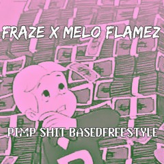 FRAZE AVENUE + MELO FLAMEZ - PIMP SHIT BASEDFREESTYLE