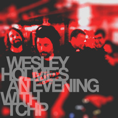 WESLEY HOLMES // an EVENING with TCHP