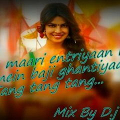 Tune maari entriyaan re Dil mein baji ghantiyaan re Tang tang tang... Mix By D.j BhAvEsH