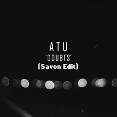 Atu - Doubts (Savon Edit)