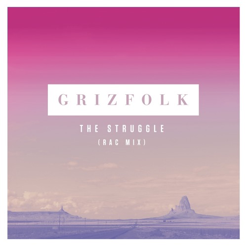 Grizfolk - The Struggle (RAC Mix)