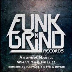 Andrew Masta - What The Hell! ( Fantastic Boyz Remix) Funk N Grind Records (Support from DJ Icey)