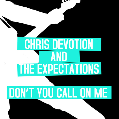 CHRIS DEVOTION & THE EXPECTATIONS - Don't You Call On Me
