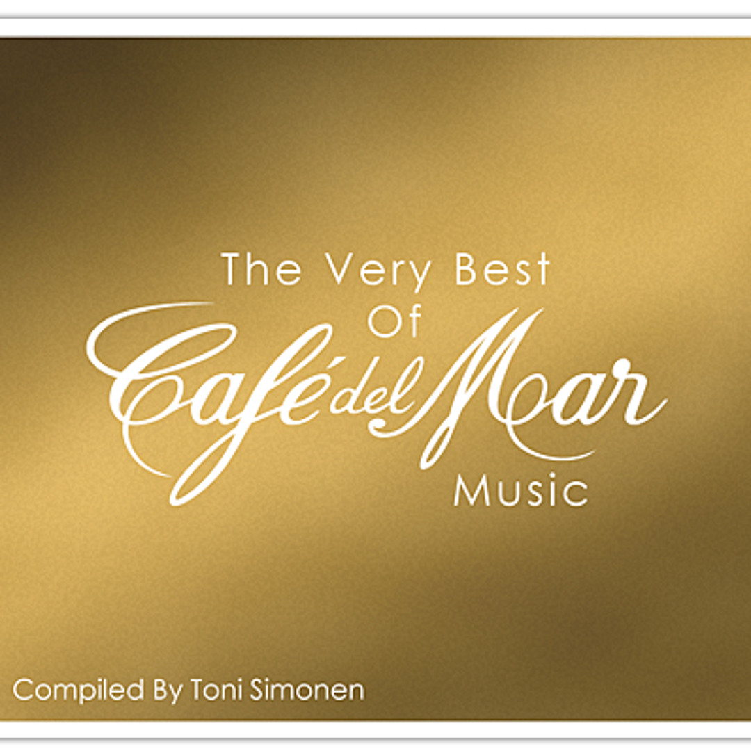 Stream The Very Best Of Café Del Mar Music (2012) Album