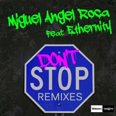 Miguel Angel Roca Ft. Ethernity - Don't Stop (Manuel Galey Remix) OUT NOW