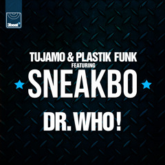 Tujamo & Plastik Funk feat. Sneakbo - Dr. Who (UK Club Edit)