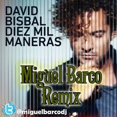 David Bisbal - Diez Mil Maneras - Miguel Barco - (UnOfficial Remix) - *** Free Download ***