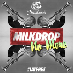 Milkdrop - No More [#IATFREE]