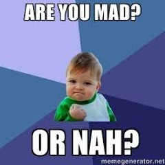 Maaaad Or Nawww