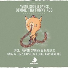 Amine Edge & DANCE - Gimme Tha Fonky Ass  (Lucas Arr remix) out now @ LouLou Records