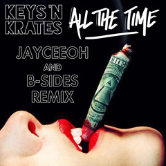 Keys 'N Krates - All The Time (Jayceeoh & B-Sides Remix)(Tove Lo Flip)