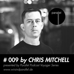 PARALLEL VOYAGER #009 - Chris Mitchell