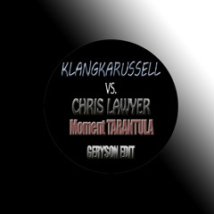 Klangkarussell vs. Chris Lawyer - Moment TARANTULA (Geryson Edit)
