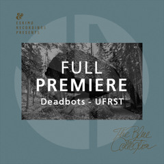 Full Premiere: Deadbots - UFRST (Original Mix)