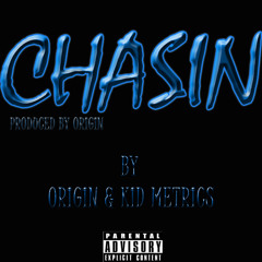 Chasin' Ft Kid Metrics [Prod By Origin]