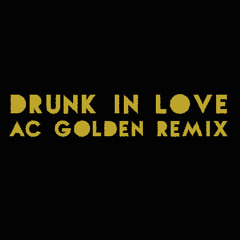 Drunk In Love Ft. Diplo, Beyonce, Kanye West, Alonda Rich & The Weeknd A.C Golden Remix