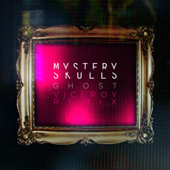 Mystery Skulls - Ghost (Viceroy Remix)