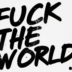 Fuck The World [DEVAN RAY]