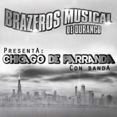 Brazeros Musical De Durango - Chicago De Parranda (Con Banda) (2014)