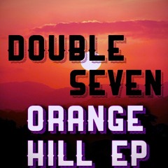 Orange Hill EP *FREE DOWNLOAD* - DOUBLE SEVEN