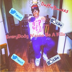 DaffyBuckk$-Everybody wanna be a killa