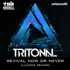 Tritonal vs. Tim Norell - Revival Now Or Never (Illumine Remash) *FREE DL*