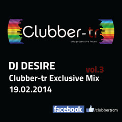 Dj Desire - Clubber-tr Exclusive Mix vol-3 (19.02.2014)