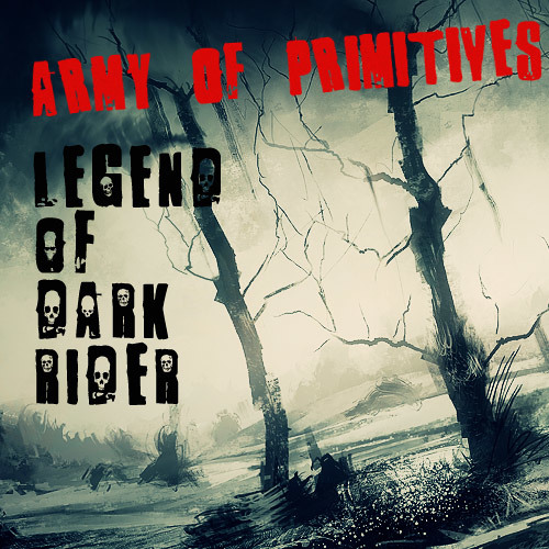 Stream Legend Of The Dark Rider by ARMY OF PRIMITIVES Listen online